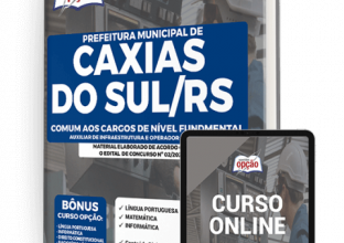 Apostila Prefeitura de Caxias do Sul – RS – Comum aos Cargos de Nível Fundamental: Auxiliar de Infraestrutura e Operador de Máquinas