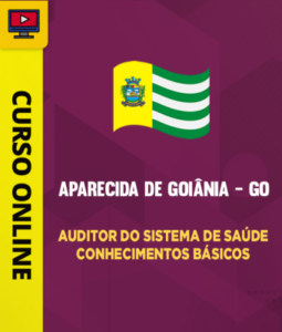 Curso Prefeitura de Aparecida de Goiânia – GO – Auditor do Sistema de Saúde – Conhecimentos Básicos