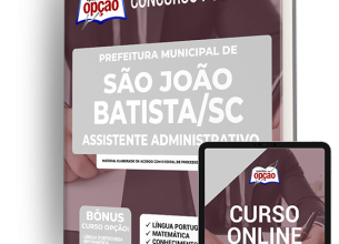 Apostila Prefeitura de São João Batista – SC – Assistente Administrativo