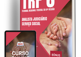 Apostila TRF-6 2024 – Analista Judiciário – Área: Apoio Especializado – Especialidade: Serviço Social